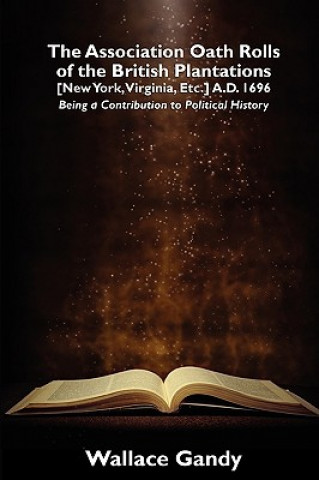 Carte Association Oath Rolls of the British Plantations [New York, Virginia, Etc.] A.D. 1696 Wallace Gandy
