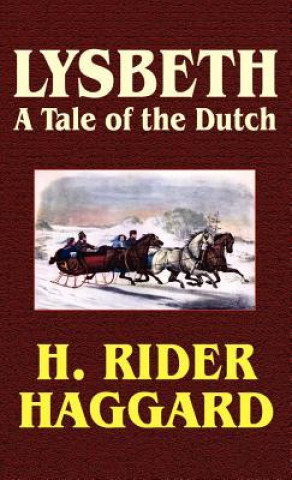 Knjiga Lysbeth, a Tale of the Dutch Sir H Rider Haggard