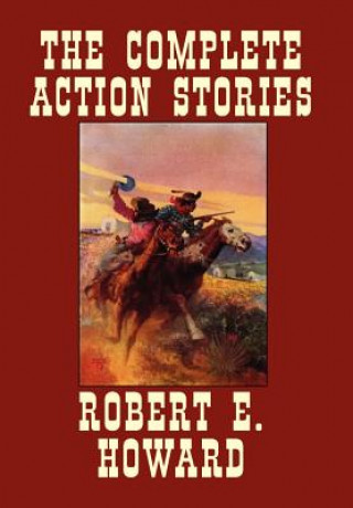 Carte Complete Action Stories Robert Ervin Howard