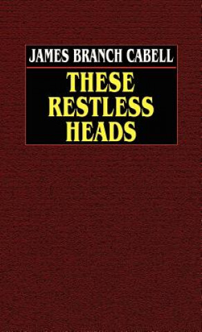 Kniha These Restless Heads James Branch Cabell