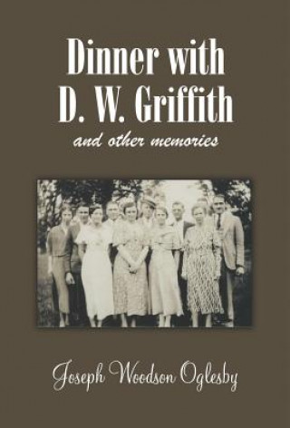 Kniha Dinner with D. W. Griffith and Other Memories Joseph Woodson Oglesby