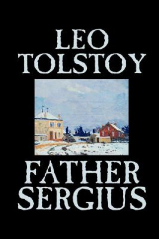 Carte Father Sergius Count Leo Nikolayevich Tolstoy