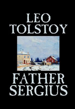 Carte Father Sergius Count Leo Nikolayevich Tolstoy