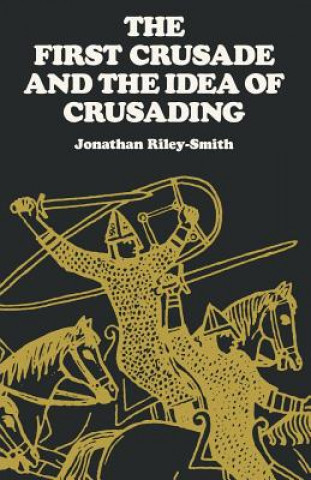 Книга First Crusade and the Idea of Crusading Jonathan Riley-Smith