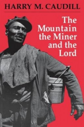 Książka Mountain, the Miner, and the Lord and Other Tales from a Country Law Office Harry M. Caudill