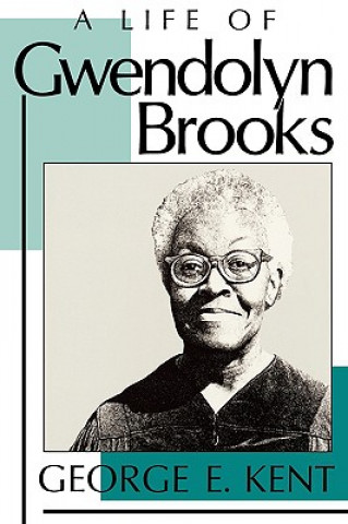 Knjiga Life of Gwendolyn Brooks George E. Kent
