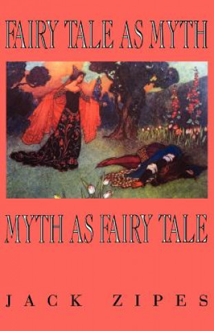Knjiga Fairy Tale as Myth/Myth as Fairy Tale Jack Zipes