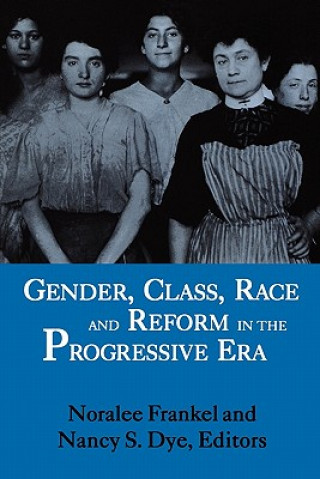 Carte Gender, Class, Race, and Reform in the Progressive Era Noralee Frankel