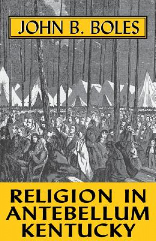 Carte Religion In Antebellum Kentucky John B. Boles