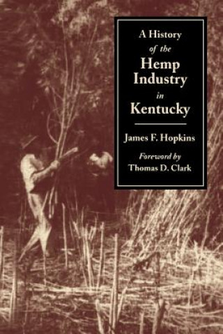 Carte History of the Hemp Industry in Kentucky James F. Hopkins
