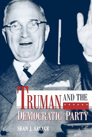 Kniha Truman and the Democratic Party Sean J. Savage