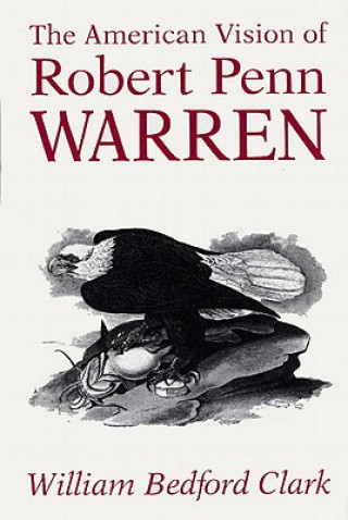 Book American Vision of Robert Penn Warren William Bedford Clark