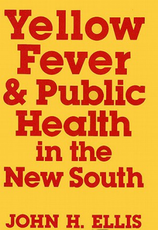 Knjiga Yellow Fever and Public Health in the New South John H. Ellis