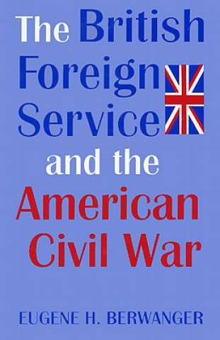 Książka British Foreign Service and the American Civil War Eugene H. Berwanger