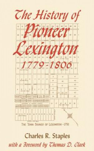 Carte History of Pioneer Lexington, 1779-1806 Charles R Staples