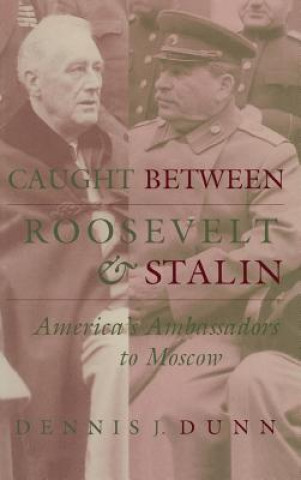 Carte Caught between Roosevelt and Stalin Dennis J. Dunn