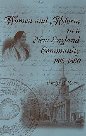 Książka Women and Reform in a New England Community, 1815-1860 Carolyn J. Lawes