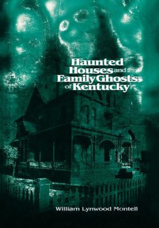 Carte Haunted Houses and Family Ghosts of Kentucky William Lynwood Montell