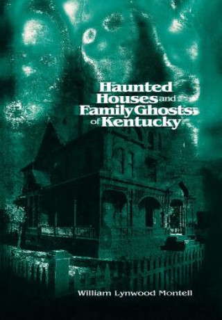 Buch Haunted Houses and Family Ghosts of Kentucky William Lynwood Montell