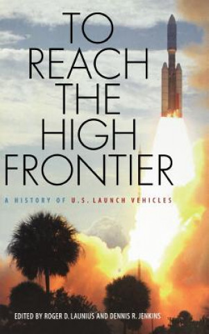 Kniha To Reach the High Frontier Dennis R. Jenkins