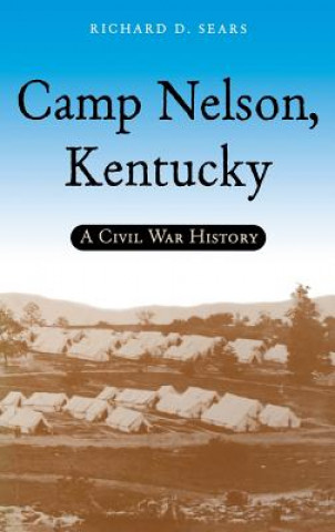 Könyv Camp Nelson, Kentucky Richard D. Sears