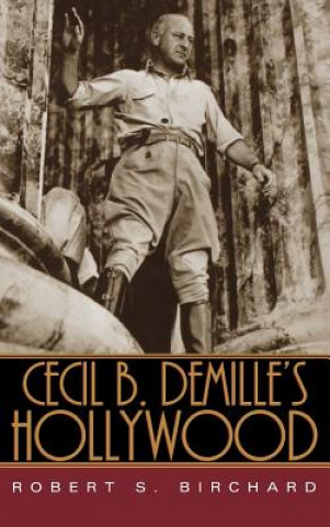 Kniha Cecil B. DeMille's Hollywood Robert S. Birchard