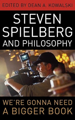 Kniha Steven Spielberg and Philosophy Dean A. Kowalski