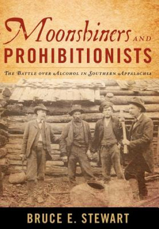 Könyv Moonshiners and Prohibitionists Bruce E. Stewart