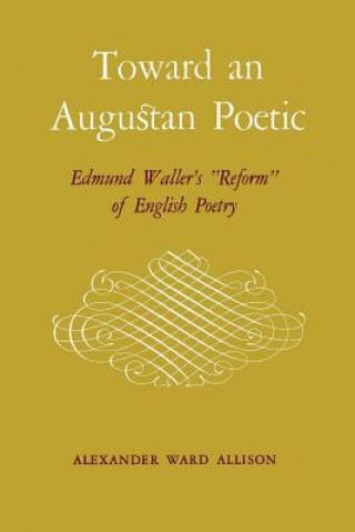 Carte Toward an Augustan Poetic Alexander Ward Allison
