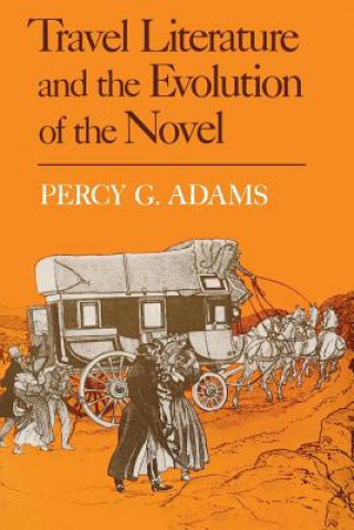 Kniha Travel Literature and the Evolution of the Novel Percy G Adams