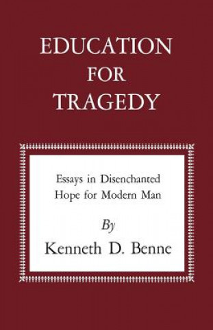 Книга Education for Tragedy Kenneth D Benne