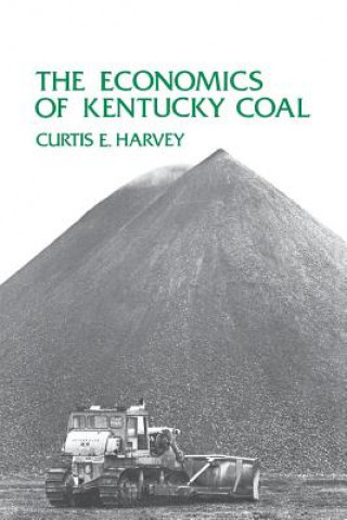 Kniha Economics of Kentucky Coal Curtis E Harvey