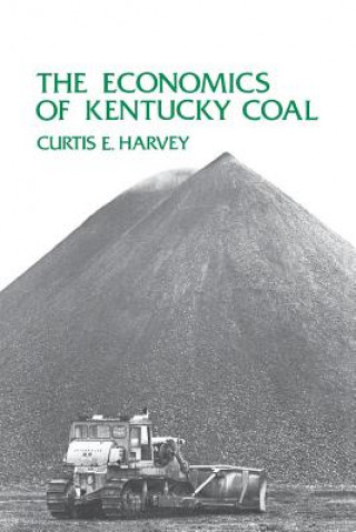 Książka Economics of Kentucky Coal Curtis E Harvey