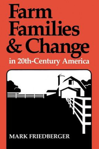 Könyv Farm Families and Change in 20th-Century America Mark Friedberger