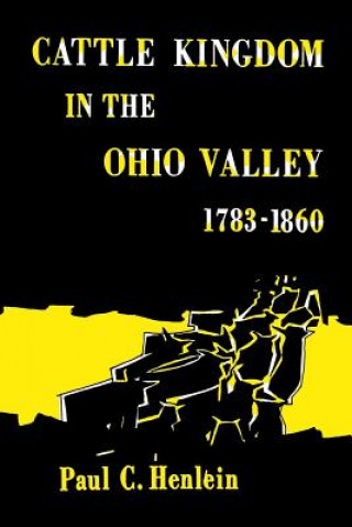 Könyv Cattle Kingdom in the Ohio Valley 1783-1860 Paul C Henlein