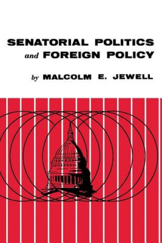 Könyv Senatorial Politics and Foreign Policy Malcolm E Jewell