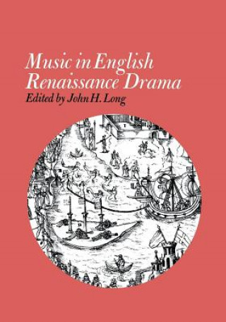 Książka Music in English Renaissance Drama John H. Long