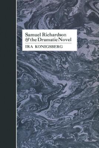 Kniha Samuel Richardson and the Dramatic Novel IRA Konigsberg