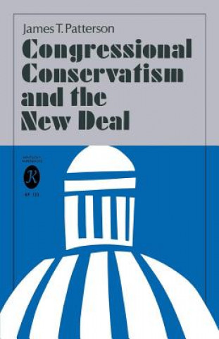 Carte Congressional Conservatism and the New Deal Ford Foundation Professor of History James T (Brown University) Patterson