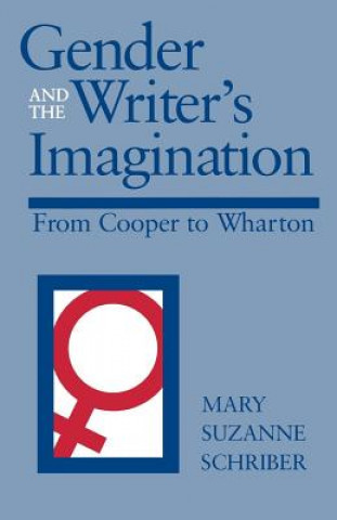 Könyv Gender and the Writer's Imagination Mary Suzanne Schriber
