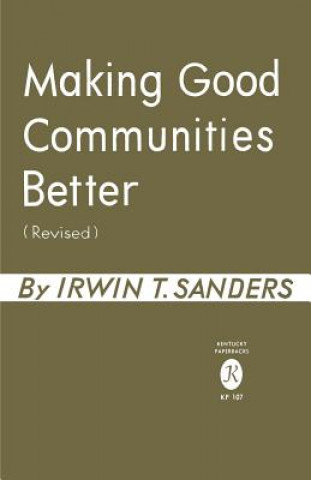 Kniha Making Good Communities Better Irwin T Sanders