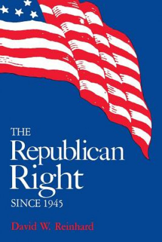 Kniha Republican Right since 1945 David W Reinhard