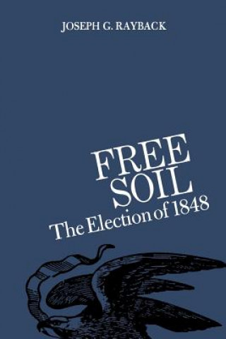 Kniha Free Soil Joseph G Rayback