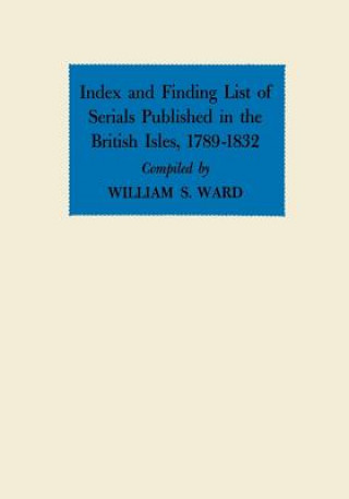 Książka Index and Finding List of Serials Published in the British Isles, 1789-1832 William S Ward