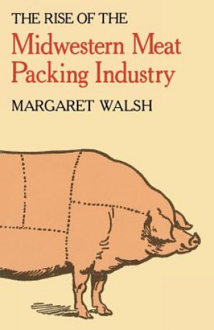 Kniha Rise of the Midwestern Meat Packing Industry Margaret (Department of Preventative and Restorative Dental Sciences Graduate Program Director Dental Hygiene Master of Science Program School of Dent