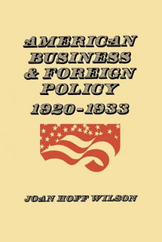 Książka American Business and Foreign Policy Joan Hoff Wilson