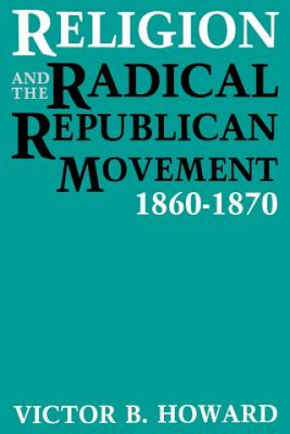 Kniha Religion and the Radical Republican Movement, 1860-1870 Victor B Howard