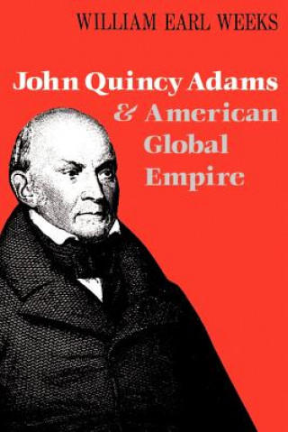 Kniha John Quincy Adams and American Global Empire William Earl Weeks