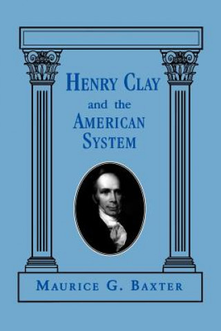 Knjiga Henry Clay and the American System Maurice G. Baxter