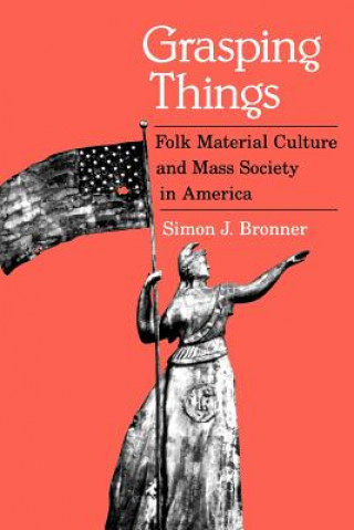 Книга Grasping Things Simon J. Bronner